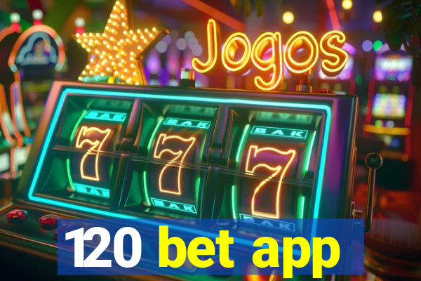 120 bet app